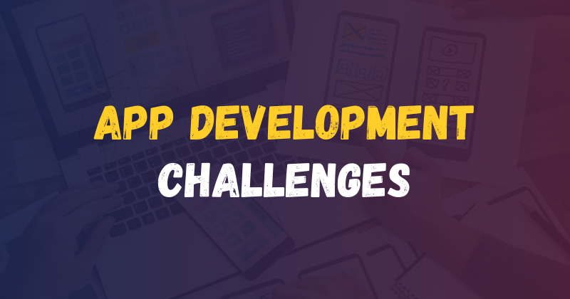 17 App Development Challenges to Conquer in 2024